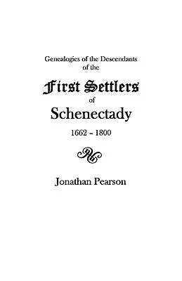 Hozzájárulások a Schenectady [N.Y.] város és a szabadalom első telepesei leszármazottainak genealógiájához 1662 és 1800 között - Contributions for the Genealogies of the Descendants of the First Settlers of the Patent & City of Schenectady [N.Y.] from 1662 to 1800