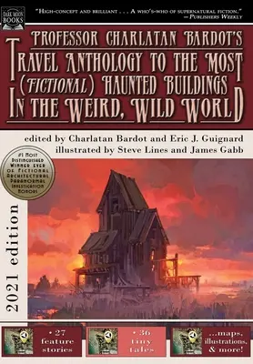 Charlatan Bardot professzor utazási antológiája a furcsa, vad világ leg(kitaláltabb) kísértetjártabb épületeihez - Professor Charlatan Bardot's Travel Anthology to the Most (Fictional) Haunted Buildings in the Weird, Wild World