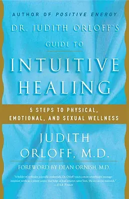 Dr. Judith Orloff útmutatója az intuitív gyógyításhoz: 5 lépés a testi, érzelmi és szexuális jóléthez - Dr. Judith Orloff's Guide to Intuitive Healing: 5 Steps to Physical, Emotional, and Sexual Wellness