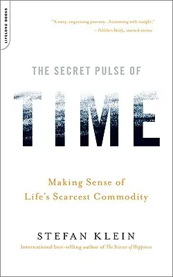 Az idő titkos pulzusa: Értelmet adva az élet legszűkösebb árucikkének - The Secret Pulse of Time: Making Sense of Life's Scarcest Commodity