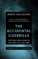 Véletlen gerilla - Kis háborúk a nagy háború közepette - Accidental Guerrilla - Fighting Small Wars in the Midst of a Big One