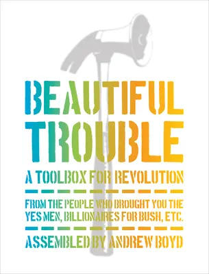 Szép bajok: A forradalom eszköztára - Beautiful Trouble: A Toolbox for Revolution