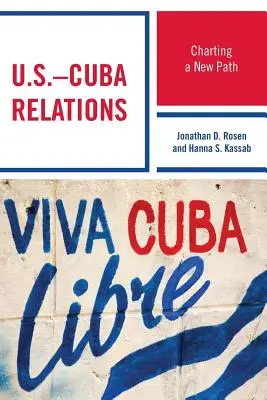 Az Egyesült Államok és Kuba kapcsolatai: Új utak kijelölése - U.S.-Cuba Relations: Charting a New Path