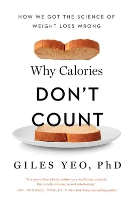 Miért nem számítanak a kalóriák: Hogyan tévesztettük el a fogyás tudományát? - Why Calories Don't Count: How We Got the Science of Weight Loss Wrong