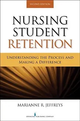 Ápolóhallgatók megtartása: A folyamat megértése és a változás elérése - Nursing Student Retention: Understanding the Process and Making a Difference