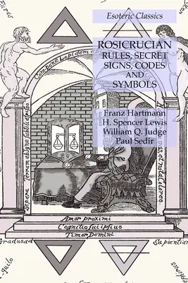 Rózsakeresztes szabályok, titkos jelek, kódok és szimbólumok: Ezoterikus klasszikusok - Rosicrucian Rules, Secret Signs, Codes and Symbols: Esoteric Classics