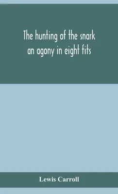 A snark vadászata: Egy agónia nyolc rohamban - The hunting of the snark: an agony in eight fits