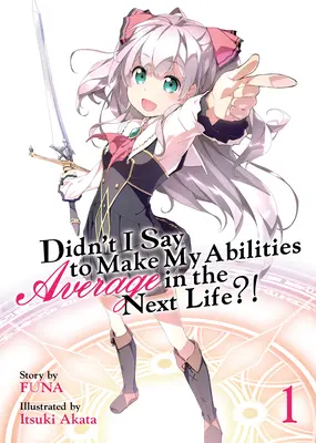 Nem azt mondtam, hogy a következő életben átlagossá teszem a képességeimet?! (Light Novel) 1. kötet - Didn't I Say to Make My Abilities Average in the Next Life?! (Light Novel) Vol. 1