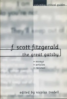 F. Scott Fitzgerald: F. Fitzgerald Fitzgerald: A nagy Gatsby: Gatsby: Esszék, cikkek, vélemények - F. Scott Fitzgerald: The Great Gatsby: Essays, Articles, Reviews