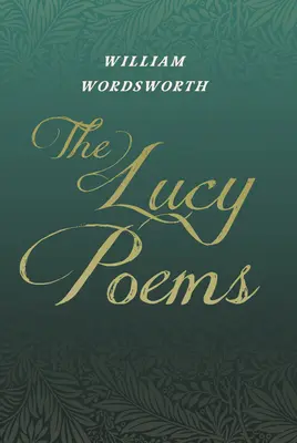 A Lucy-versek: Beleértve egy részletet a „Thomas De Quincey összegyűjtött írásaiból”. - The Lucy Poems: Including an Excerpt from 'The Collected Writings of Thomas De Quincey'