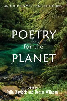 Költészet a bolygóért: Az elképzelt jövők antológiája - Poetry for the Planet: An Anthology of Imagined Futures