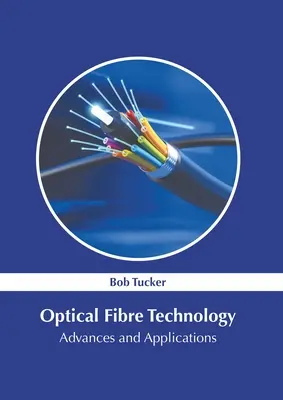 Optikai szálas technológia: Fejlemények és alkalmazások - Optical Fibre Technology: Advances and Applications