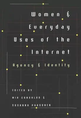 Nők és az internet mindennapi használata: Ügynökség és identitás - Women & Everyday Uses of the Internet: Agency & Identity