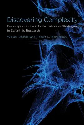 A komplexitás felfedezése - A dekompozíció és a lokalizáció mint stratégiák a tudományos kutatásban - Discovering Complexity - Decomposition and Localization as Strategies in Scientific Research