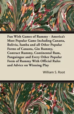 Fun With Games of Rummy - Amerika legnépszerűbb játéka, beleértve a Canasta, a Bolivia, a Samba és a Canasta, a Gin Rummy, a Contract Ru és az összes többi népszerű formáját - Fun With Games of Rummy - America's Most Popular Game Including Canasta, Bolivia, Samba and all Other Popular Forms of Canasta, Gin Rummy, Contract Ru