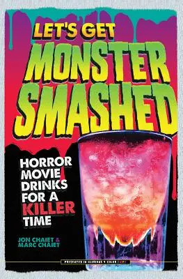 Szörnyetegzúzzunk: Horrorfilmes italok a gyilkos időtöltéshez - Let's Get Monster Smashed: Horror Movie Drinks for a Killer Time