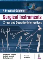 Gyakorlati útmutató a sebészeti műszerekhez, röntgenfelvételekhez és operatív beavatkozásokhoz - A Practical Guide to Surgical Instruments, X-Rays and Operative Interventions