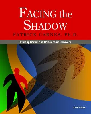 Szembenézés az árnyékkal [3. kiadás]: A szexuális és kapcsolati helyreállítás megkezdése - Facing the Shadow [3rd Edition]: Starting Sexual and Relationship Recovery