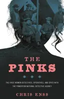 The Pinks: Az első női nyomozók, ügynökök és kémek a Pinkerton Nemzeti Nyomozóiroda első kiadásában - The Pinks: The First Women Detectives, Operatives, and Spies with the Pinkerton National Detective Agency, First Edition