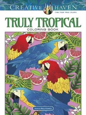 Creative Haven Igazán trópusi színezőkönyv - Creative Haven Truly Tropical Coloring Book