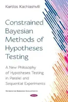 A hipotézisvizsgálat korlátozott Bayes-módszerei - A hipotézisvizsgálat új filozófiája párhuzamos és szekvenciális kísérletekben - Constrained Bayesian Methods of Hypotheses Testing - A New  Philosophy of Hypotheses Testing in Parallel and  Sequential Experiments