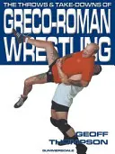 A görög-római birkózás dobásai és leütései - Throws and Takedowns of Greco-roman Wrestling