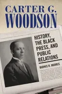 Carter G. Woodson: Történelem, fekete sajtó és közkapcsolatok - Carter G. Woodson: History, the Black Press, and Public Relations