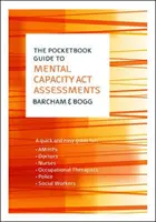 A zsebkönyv - Útmutató az elmebeli cselekvőképességről szóló törvény értékeléséhez - The Pocketbook Guide to Mental Capacity Act Assessments