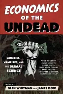 Az élőhalottak közgazdaságtana: Zombik, vámpírok és a dizmatikus tudományok - Economics of the Undead: Zombies, Vampires, and the Dismal Science