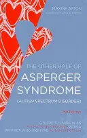 Az Asperger-szindróma (autizmus spektrumzavar) másik fele: Útmutató az autizmus spektrumán lévő partnerrel való intim kapcsolatban éléshez - The Other Half of Asperger Syndrome (Autism Spectrum Disorder): A Guide to Living in an Intimate Relationship with a Partner Who Is on the Autism Spec