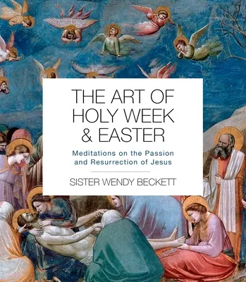 A nagyhét és a húsvét művészete: Elmélkedések Jézus szenvedéséről és feltámadásáról - The Art of Holy Week and Easter: Meditations on the Passion and Resurrection of Jesus