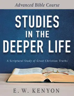 Tanulmányok a mélyebb életről: Bibliai kurzus a haladó bibliai tanfolyamban - Studies in the Deeper Life: Advanced Bible Course