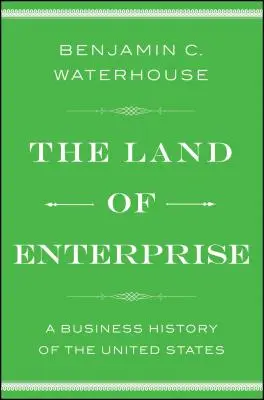 A vállalkozások földje: Az Egyesült Államok üzleti története - The Land of Enterprise: A Business History of the United States