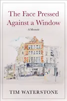 Face Pressed Against a Window - A Memoir (Waterstone Tim (Author))