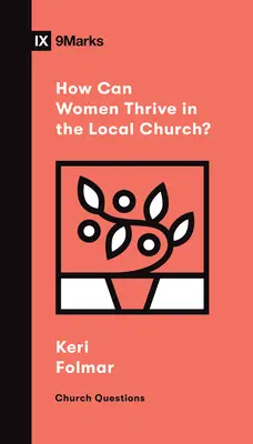 Hogyan gyarapodhatnak a nők a helyi gyülekezetben? - How Can Women Thrive in the Local Church?