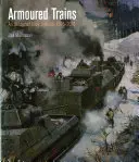 Páncélozott vonatok: Egy illusztrált enciklopédia 1826-2016 - Armoured Trains: An Illustrated Encyclopaedia 1826-2016