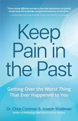 Tartsd a fájdalmat a múltban: Túljutni a traumán, a gyászon és a legrosszabbon, ami valaha is történt veled (Ptsd könyv, CBT depresszió, Emdr és olvasóknak - Keep Pain in the Past: Getting Over Trauma, Grief and the Worst That's Ever Happened to You (Ptsd Book, CBT for Depression, Emdr, and Readers