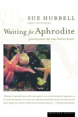 Várva Aphroditéra: Utazások a csontok előtti időkbe - Waiting for Aphrodite: Journeys Into the Time Before Bones