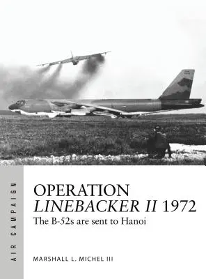 Operation Linebacker II 1972: A B-52-eseket Hanoiba küldik - Operation Linebacker II 1972: The B-52s Are Sent to Hanoi