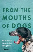 Kutyák szájából: Amit háziállataink tanítanak nekünk az életről, a halálról és az emberi létről - From the Mouths of Dogs: What Our Pets Teach Us about Life, Death, and Being Human