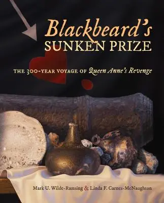 Feketeszakáll elsüllyedt díja: Anna királynő bosszújának 300 éves útja - Blackbeard's Sunken Prize: The 300-Year Voyage of Queen Anne's Revenge