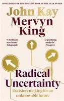 Radikális bizonytalanság - Döntéshozatal a megismerhetetlen jövőért - Radical Uncertainty - Decision-making for an unknowable future