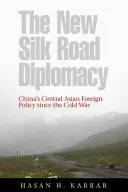 Az új selyemút-diplomácia: Kína közép-ázsiai külpolitikája a hidegháború óta - The New Silk Road Diplomacy: China's Central Asian Foreign Policy Since the Cold War