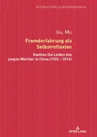 Fremderfahrung ALS Selbstreflexion: Goethes Die Leiden Des Jungen Werther in China (1922 - 2016)