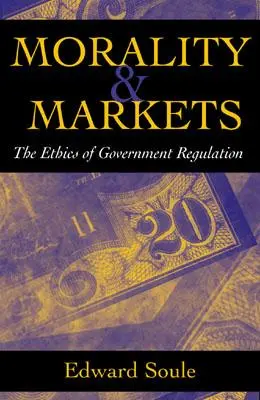 Erkölcs és piacok: A kormányzati szabályozás etikája - Morality & Markets: The Ethics of Government Regulation