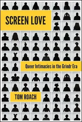 Screen Love: Queer intimitások a Grindr korszakában - Screen Love: Queer Intimacies in the Grindr Era