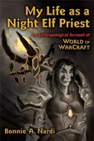 Éjszakai manó papként éltem: Egy antropológiai beszámoló a World of Warcraftról - My Life as a Night Elf Priest: An Anthropological Account of World of Warcraft