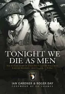 Ma este emberként halunk meg: Az 506. ejtőernyős gyalogezred harmadik zászlóaljának el nem mondott története Tocchoától a D-napig - Tonight We Die as Men: The Untold Story of Third Battalion 506 Parachute Infantry Regiment from Tocchoa to D-Day