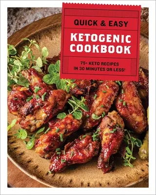 A gyors és egyszerű ketogén szakácskönyv: 75+ recept 30 perc alatt vagy annál rövidebb idő alatt - The Quick & Easy Ketogenic Cookbook: 75+ Recipes in 30 Minutes or Less