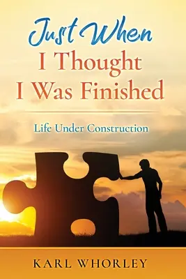 Amikor már azt hittem, hogy végeztem: Life Under Construction - Just When I Thought I Was Finished: Life Under Construction